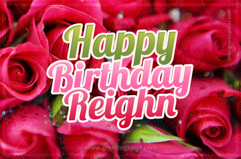 Happy Birthday Reighn beautiful Image with red roses