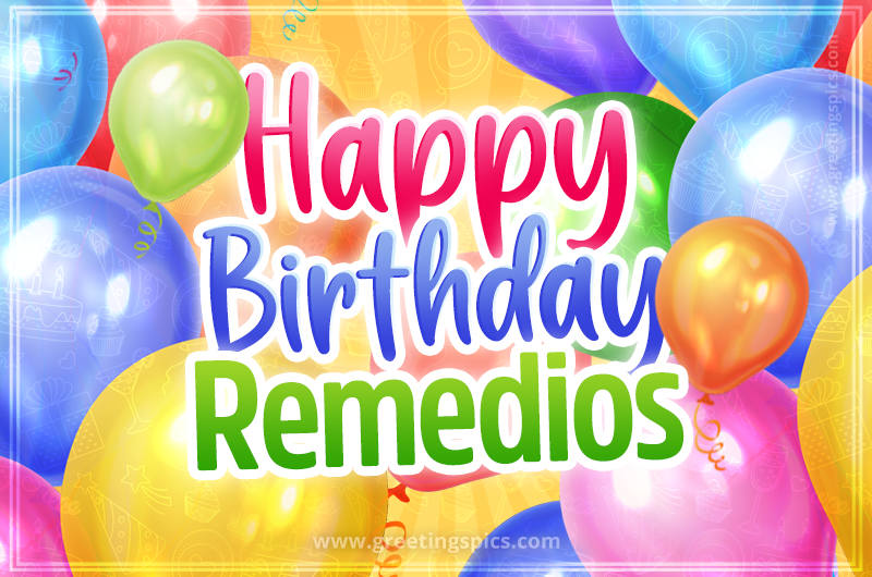 Happy Birthday Remedios Image with colorful balloons