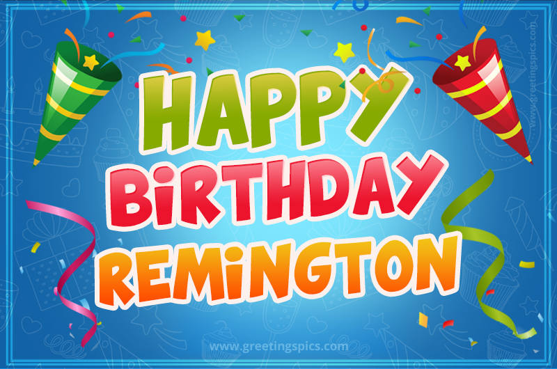 Happy Birthday Remington picture with confetti and party poppers