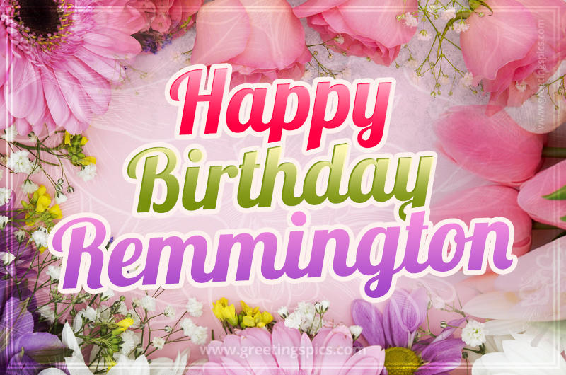 Happy Birthday Remmington Picture with beautiful flowers