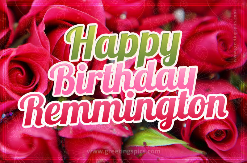 Happy Birthday Remmington beautiful Image with red roses