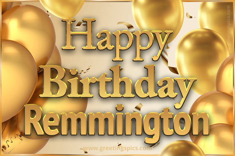 Happy Birthday Remmington Card with golden confetti and balloons