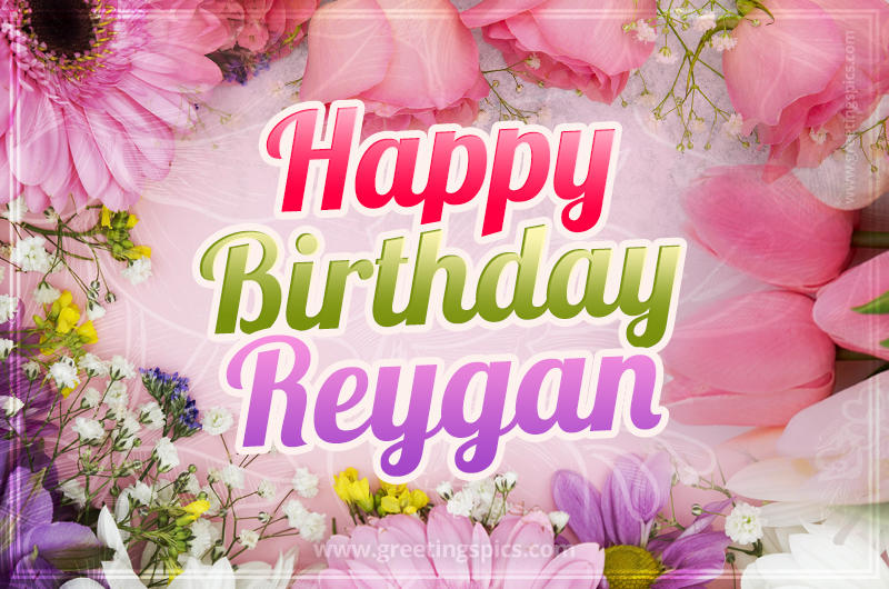 Happy Birthday Reygan Picture with beautiful flowers