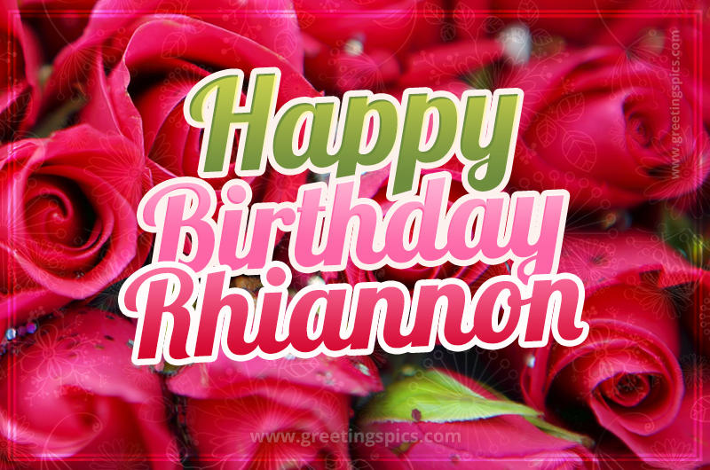 Happy Birthday Rhiannon beautiful Image with red roses