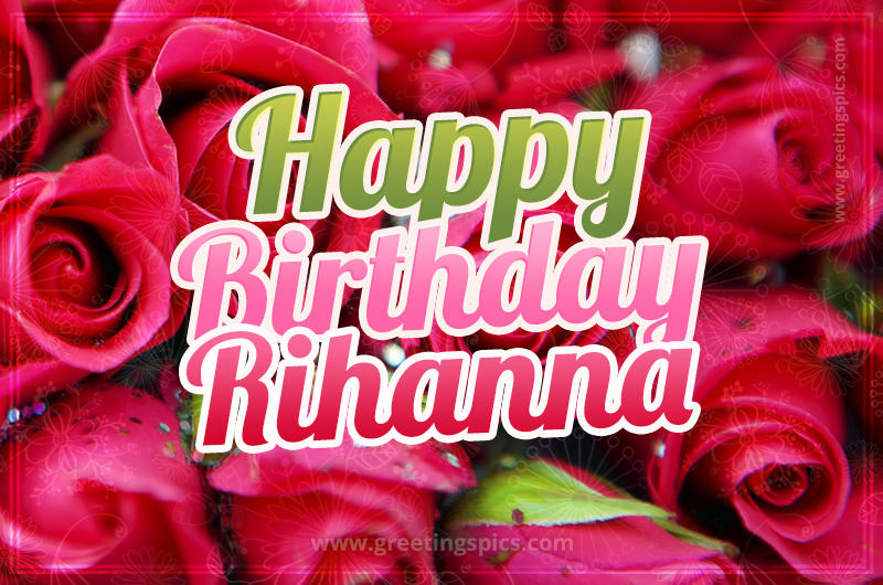 Happy Birthday Rihanna beautiful Image with red roses