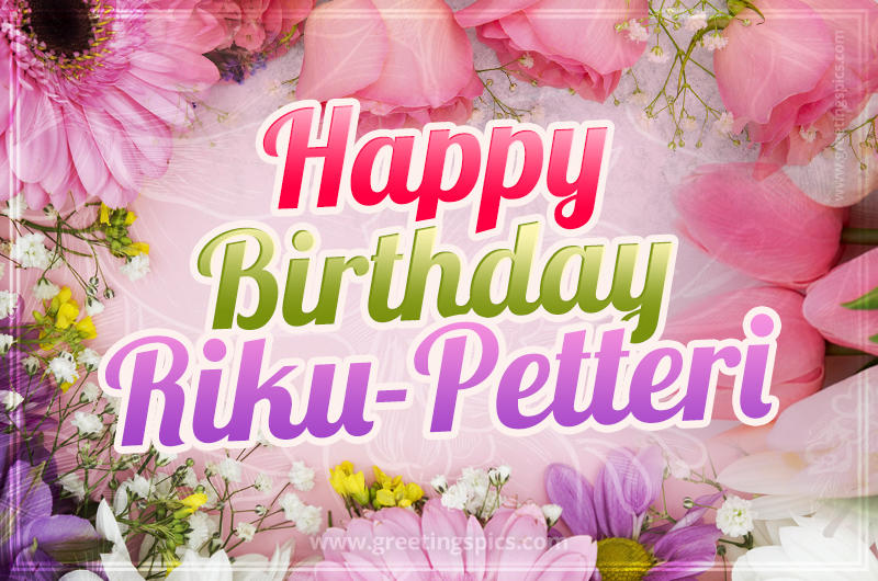 Happy Birthday Riku-Petteri Picture with beautiful flowers