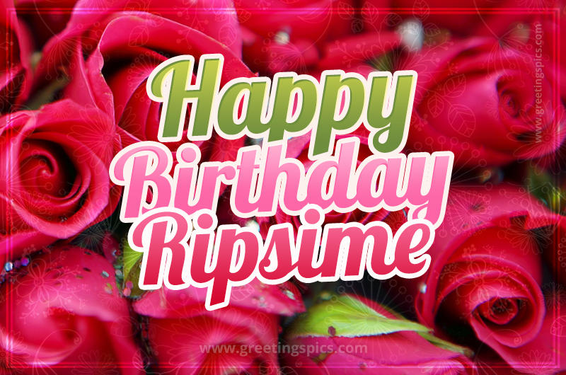 Happy Birthday Ripsime beautiful Image with red roses