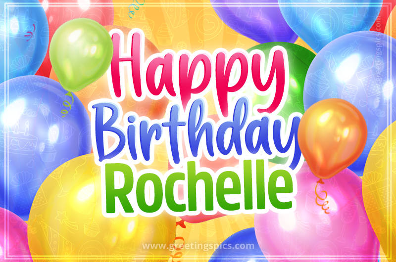 Happy Birthday Rochelle Image with colorful balloons