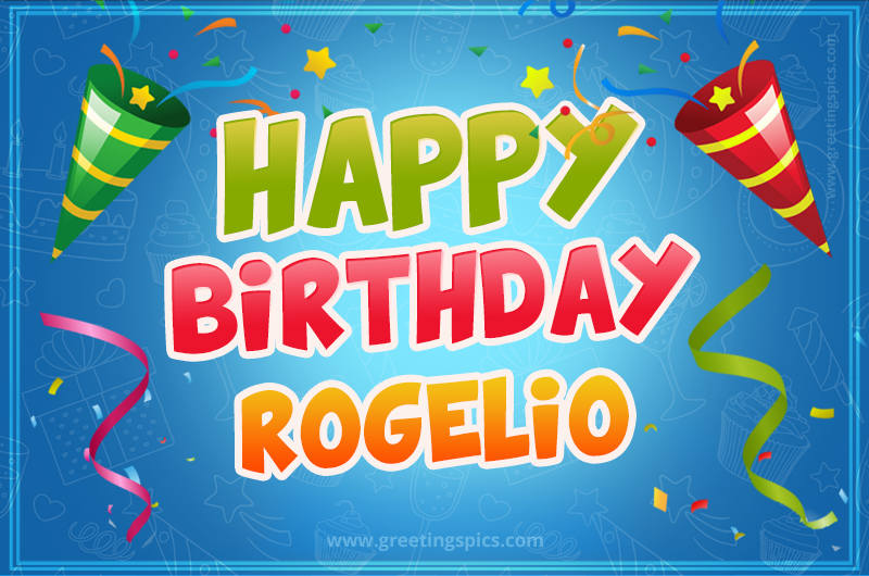 Happy Birthday Rogelio picture with confetti and party poppers