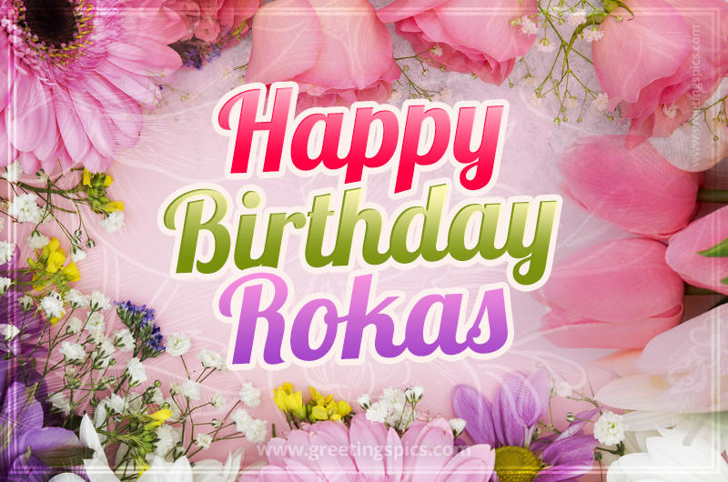 Happy Birthday Rokas Picture with beautiful flowers