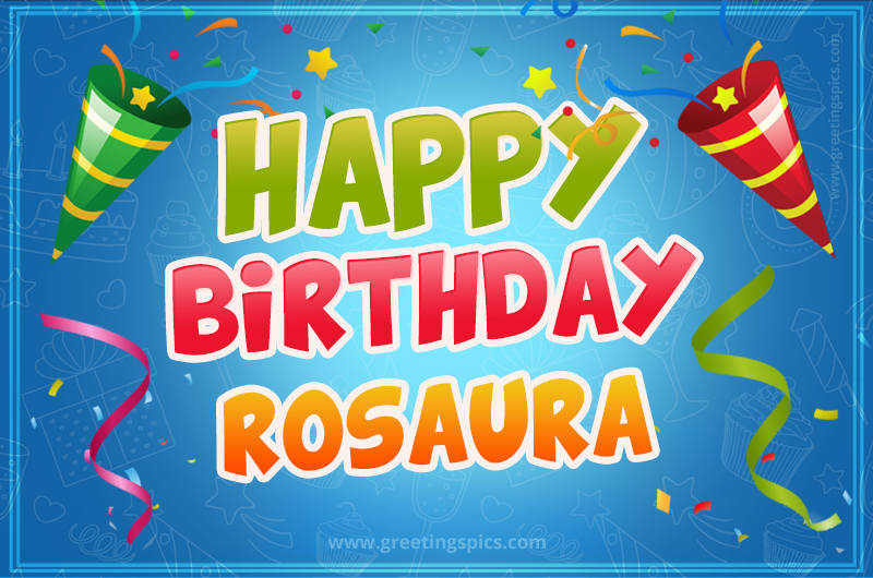 Happy Birthday Rosaura picture with confetti and party poppers