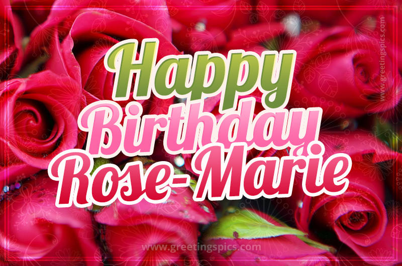 Happy Birthday Rose-Marie beautiful Image with red roses