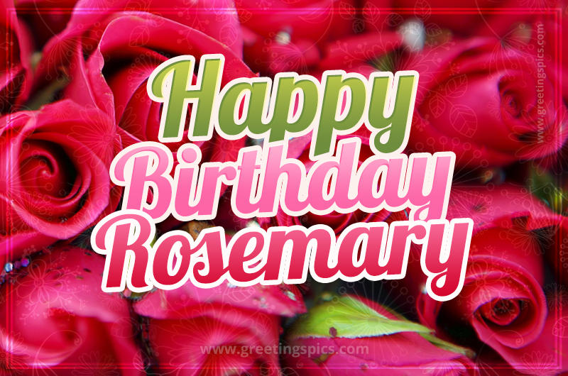 Happy Birthday Rosemary beautiful Image with red roses