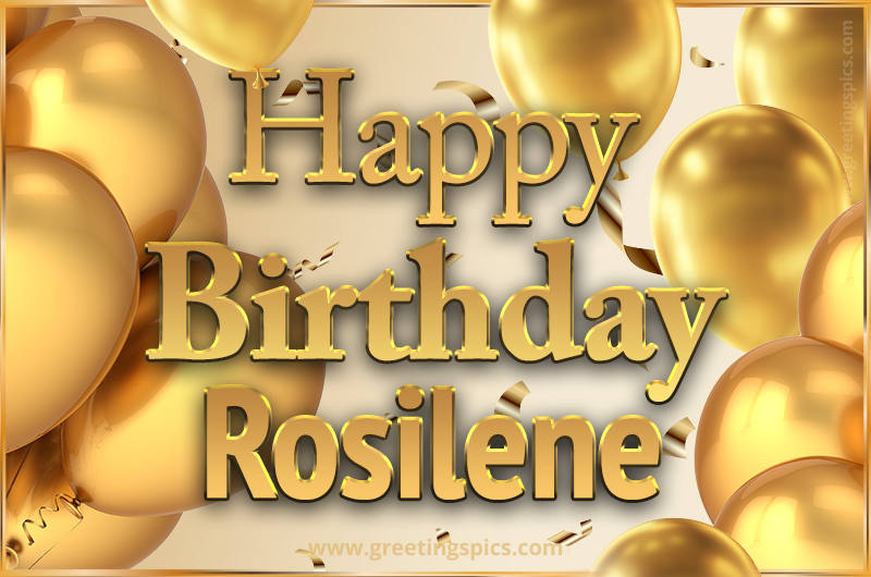 Happy Birthday Rosilene Card with golden confetti and balloons