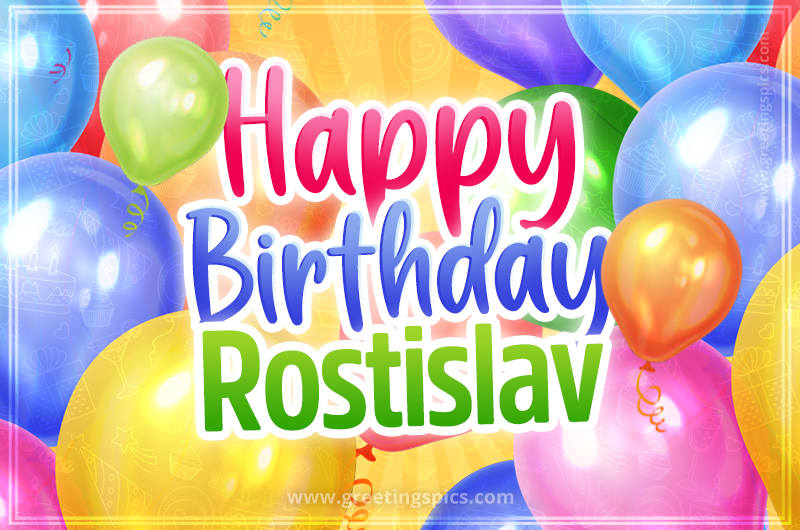 Happy Birthday Rostislav Image with colorful balloons