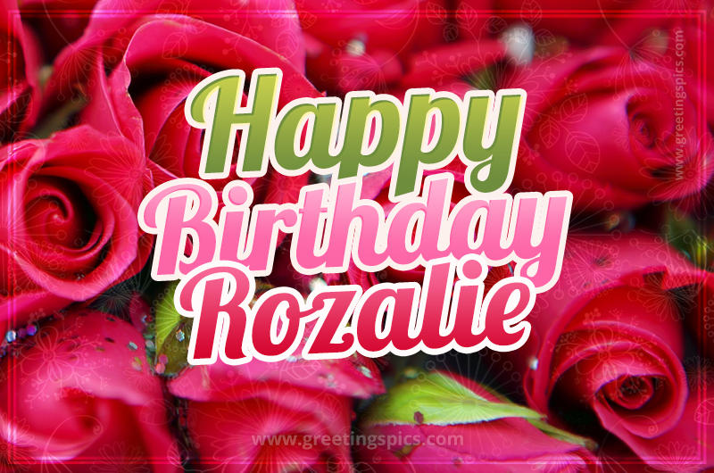 Happy Birthday Rozalie beautiful Image with red roses