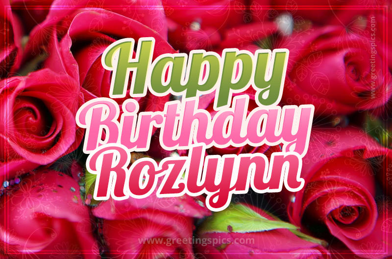 Happy Birthday Rozlynn beautiful Image with red roses