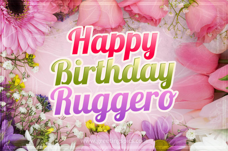 Happy Birthday Ruggero Picture with beautiful flowers