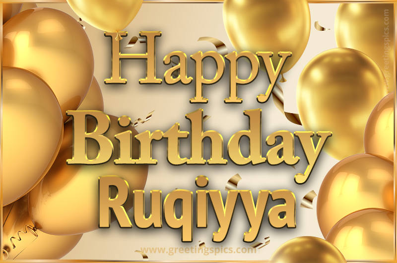 Happy Birthday Ruqiyya Card with golden confetti and balloons