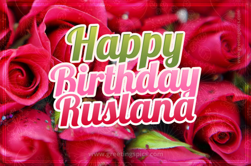 Happy Birthday Ruslana beautiful Image with red roses