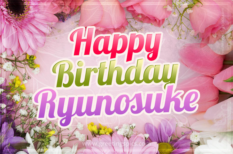 Happy Birthday Ryunosuke Picture with beautiful flowers