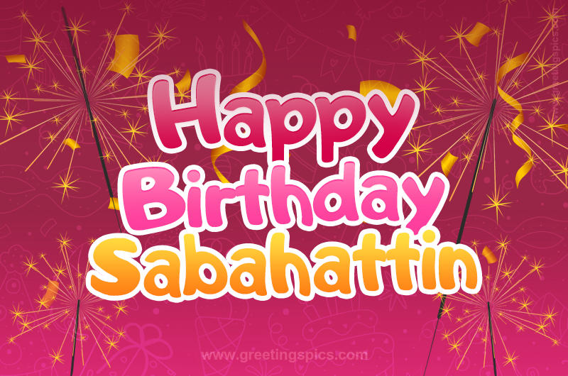 Happy Birthday Sabahattin Image with sparklers