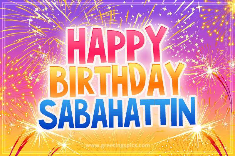 Happy Birthday Sabahattin Picture with fireworks