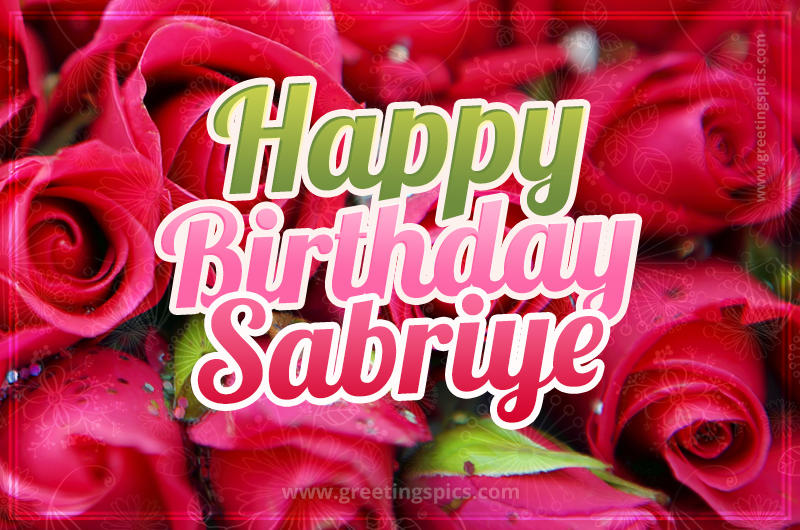 Happy Birthday Sabriye beautiful Image with red roses