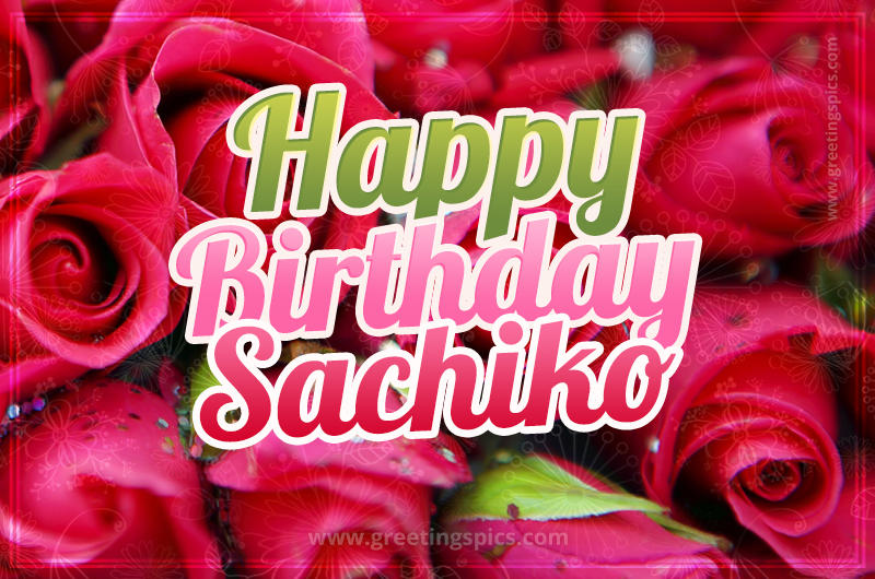 Happy Birthday Sachiko beautiful Image with red roses