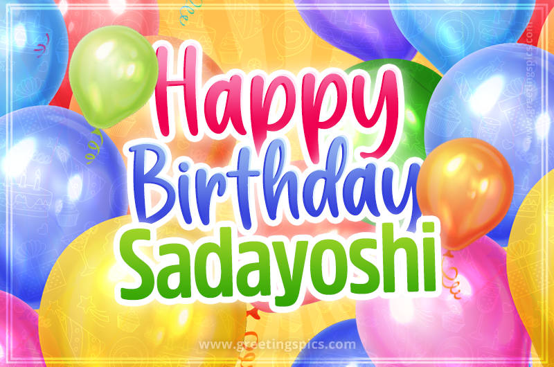 Happy Birthday Sadayoshi Image with colorful balloons