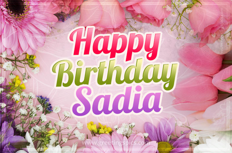 Happy Birthday Sadia Picture with beautiful flowers