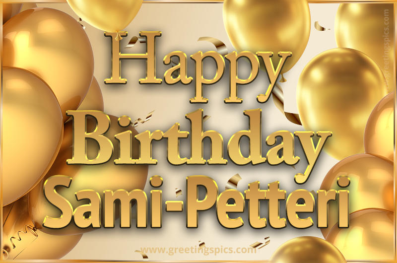 Happy Birthday Sami-Petteri Card with golden confetti and balloons