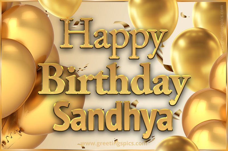 Happy Birthday Sandhya Card with golden confetti and balloons