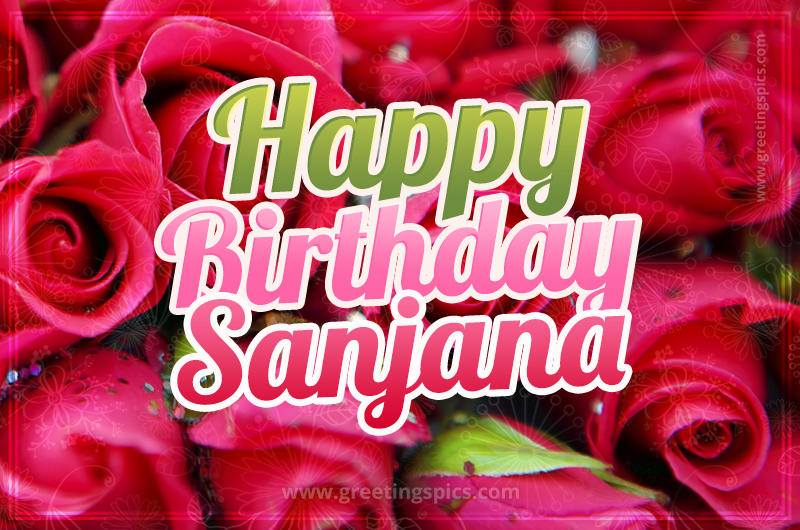 Happy Birthday Sanjana beautiful Image with red roses