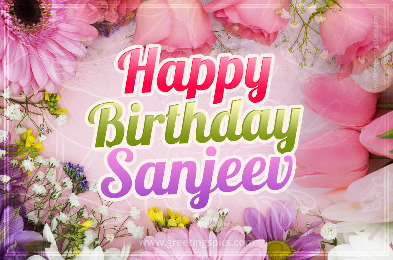 Happy Birthday Sanjeev Picture with beautiful flowers