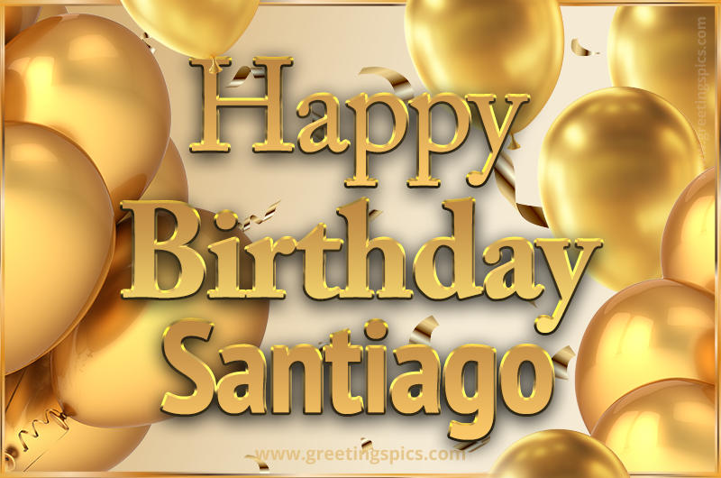 Happy Birthday Santiago Card with golden confetti and balloons