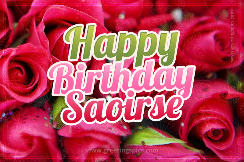 Happy Birthday Saoirse beautiful Image with red roses