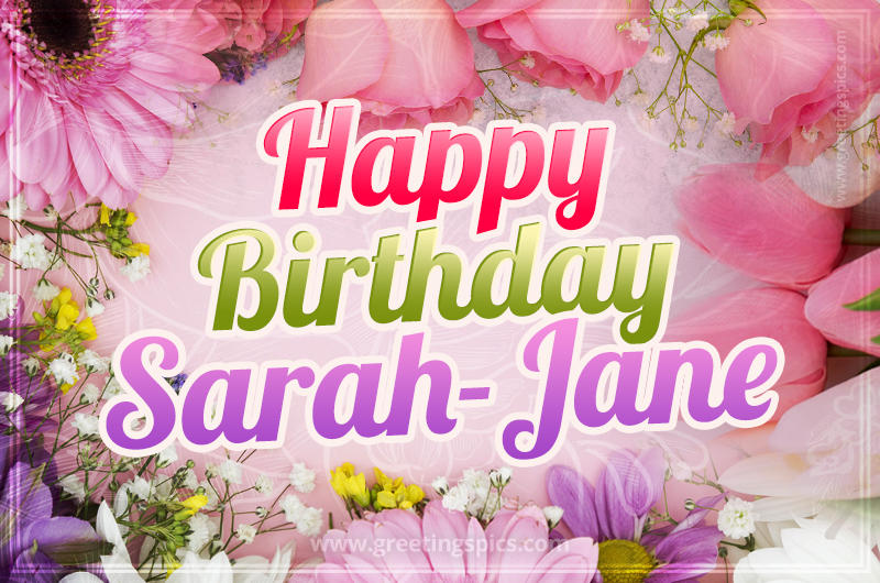 Happy Birthday Sarah-Jane Picture with beautiful flowers