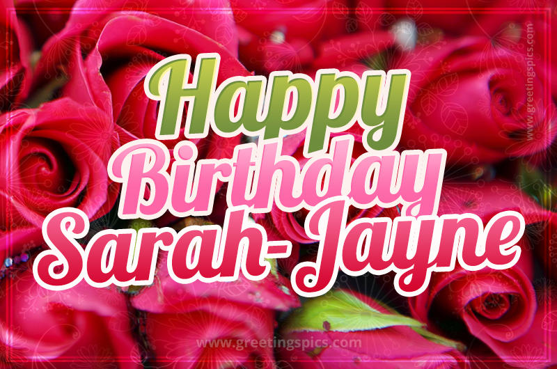 Happy Birthday Sarah-Jayne beautiful Image with red roses