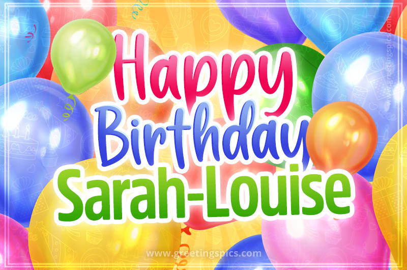 Happy Birthday Sarah-Louise Image with colorful balloons