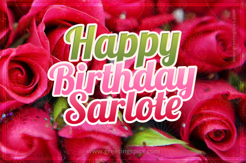 Happy Birthday Sarlote beautiful Image with red roses