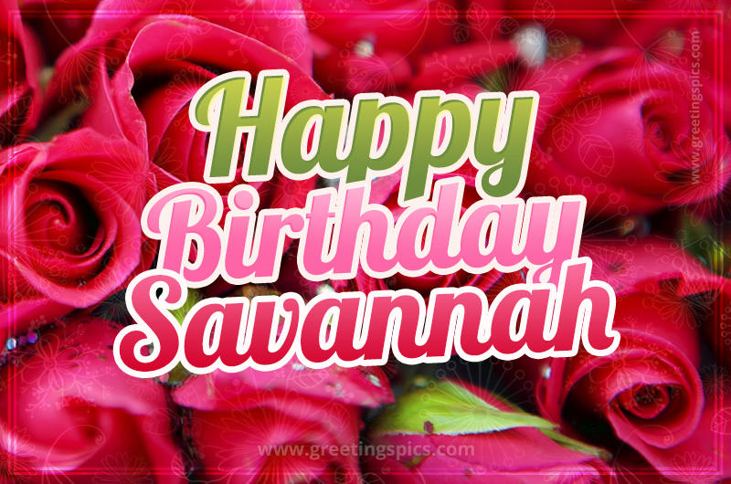 Happy Birthday Savannah beautiful Image with red roses