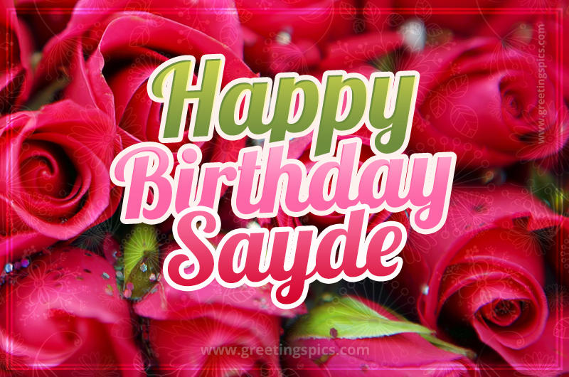 Happy Birthday Sayde beautiful Image with red roses