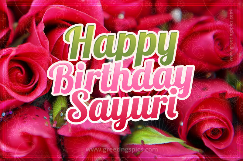 Happy Birthday Sayuri beautiful Image with red roses