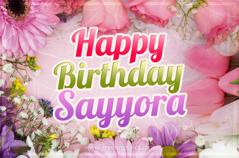 Happy Birthday Sayyora Picture with beautiful flowers