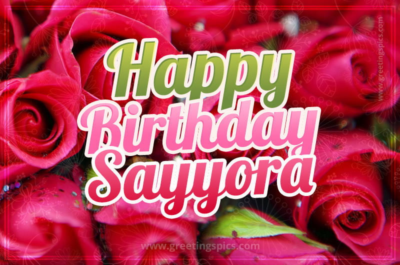 Happy Birthday Sayyora beautiful Image with red roses