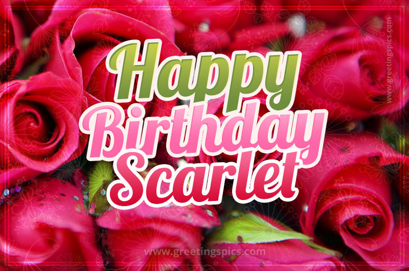 Happy Birthday Scarlet beautiful Image with red roses