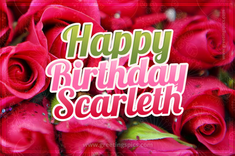 Happy Birthday Scarleth beautiful Image with red roses