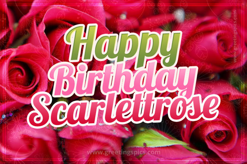 Happy Birthday Scarlettrose beautiful Image with red roses