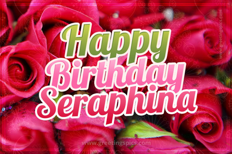 Happy Birthday Seraphina beautiful Image with red roses